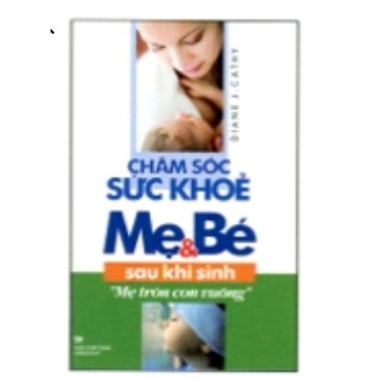 Sách Chăm Sóc Sức Khỏe Mẹ và Bé Sau Khi Sinh - Mẹ Tròn Con Vuông