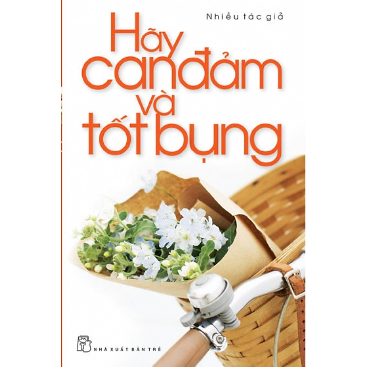 Sách Hãy Can Đảm Và Tốt Bụng