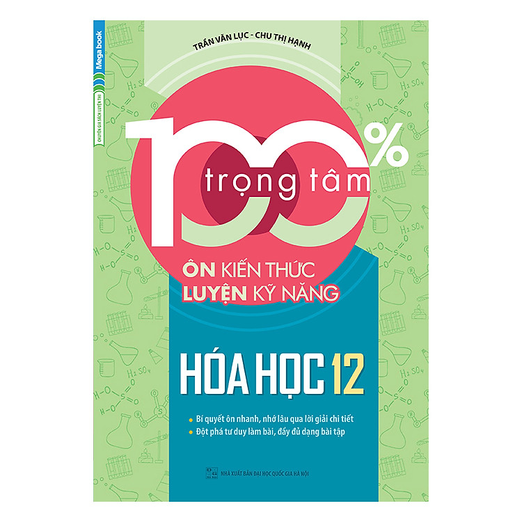 Sách 100% Trọng Tâm Ôn Kiến Thức - Luyện Kỹ Năng Hóa Học 12