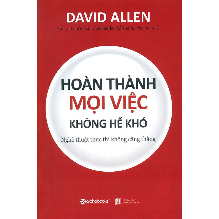 Sách Hoàn Thành Mọi Việc Không Hề Khó - Nghệ Thuật Thực Thi Không Căng Thẳng