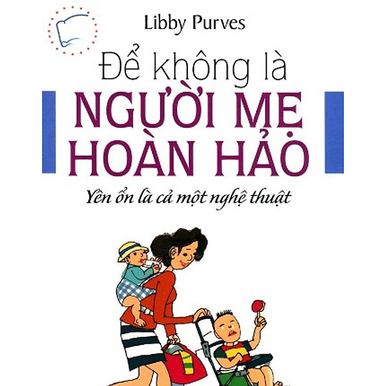Sách Để Không Là Người Mẹ Hoàn Hảo - Yên Ổn Là Cả Một Nghệ Thuật