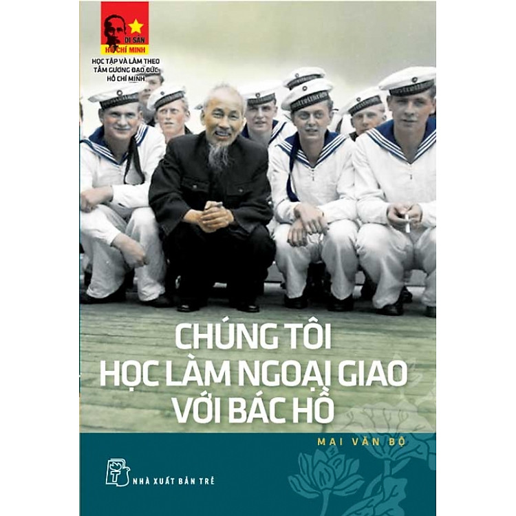 Sách Di Sản Hồ Chí Minh - Chúng Tôi Học Làm Ngoại Giao Với Bác Hồ