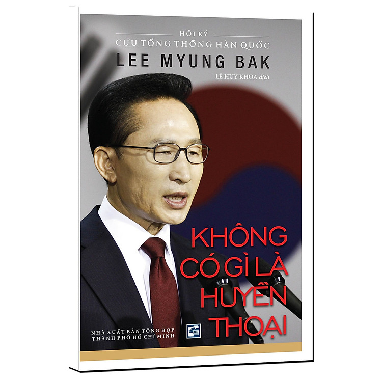 Sách Không Có Gì Là Huyền Thoại - Hồi Ký Cựu Tổng Thống Hàn Quốc Lee Myung Bak