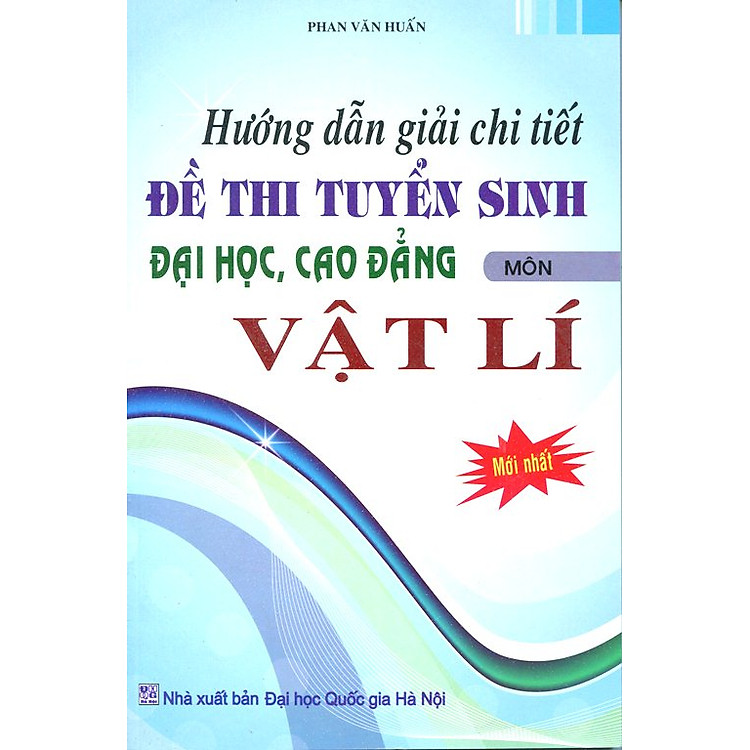 Sách Hướng Dẫn Giải Chi Tiết Đề Thi Tuyển Sinh Đại Học, Cao Đẳng Môn Vật Lí