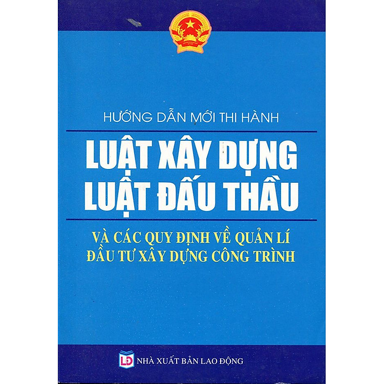 Sách Hướng Dẫn Mới Thi Hành Luật Xây Dựng - Luật Đấu Thầu Và Các Quy Định Về Quản Lí Đầu Tư Xây Dựng Công Trình