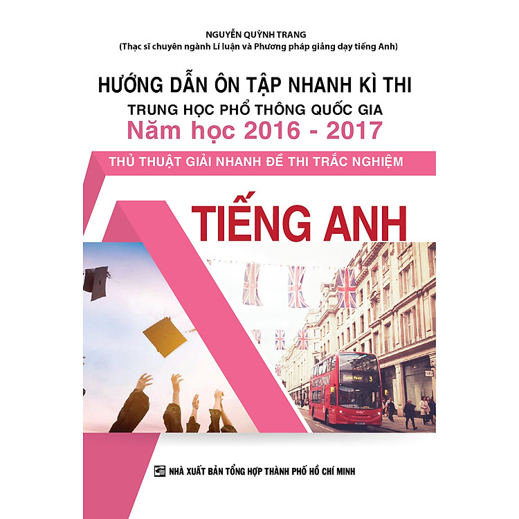 Sách Hướng Dẫn Ôn Tập Nhanh Kì Thi Trung Học Phổ Thông Quốc Gia Năm 2016 - 2017 - Thủ Thuật Giải Nhanh Đề Thi Trắc Nghiệm - Anh Văn