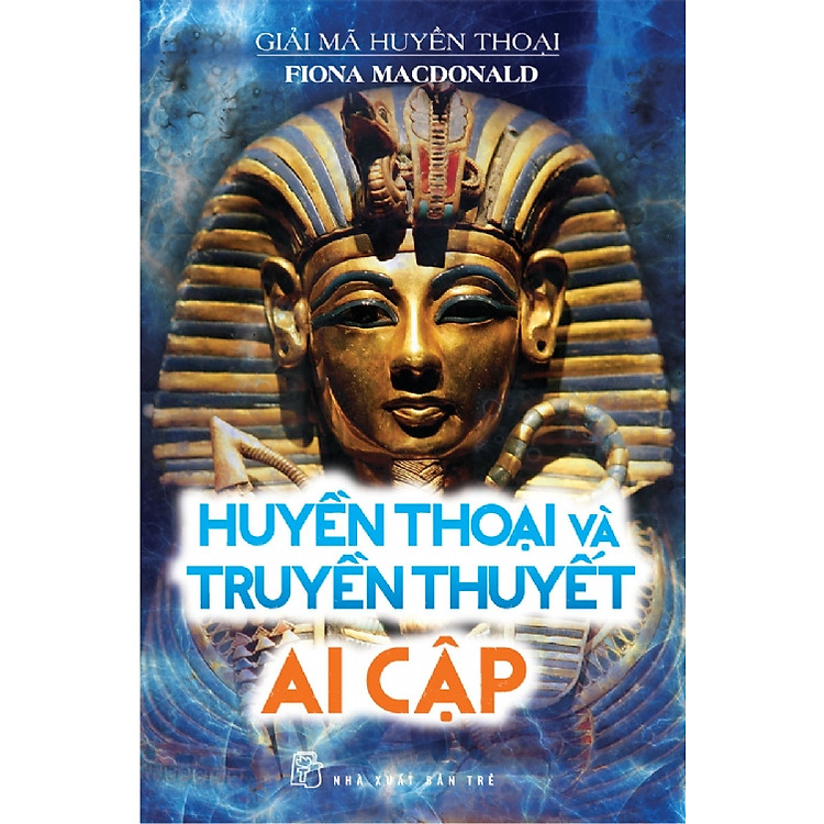 Sách Giải Mã Huyền Thoại - Huyền Thoại Và Truyền Thuyết Ai Cập