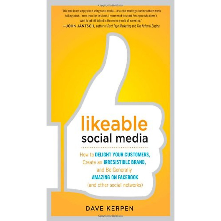 Sách Likeable Social Media: How to Delight Your Customers, Create an Irresistible Brand, and Be Generally Amazing on Facebook (& Other Social Networks)