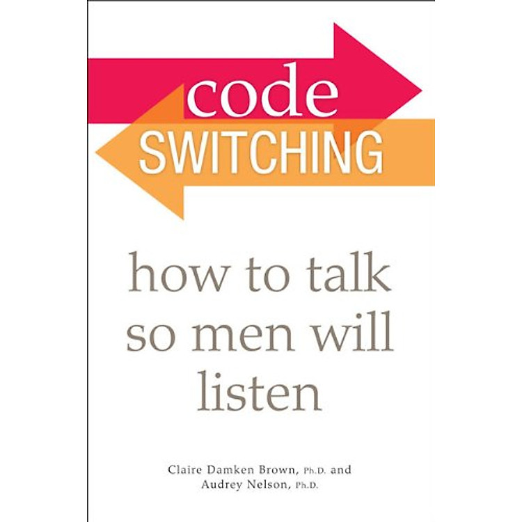 Sách Code Switching: How to Talk So Men Will Listen