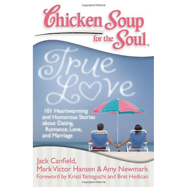 Sách Chicken Soup for the Soul: True Love: 101 Heartwarming and Humorous Stories about Dating, Romance, Love and Marriage