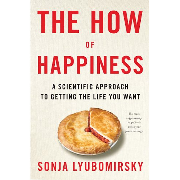 Sách The How of Happiness: A Scientific Approach to Getting the Life You Want