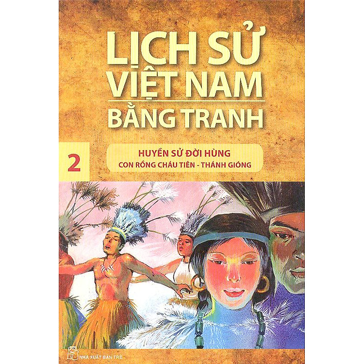 Sách Lịch Sử Việt Nam Bằng Tranh Tập 2: Huyền Sử Đời Hùng (Tái Bản)