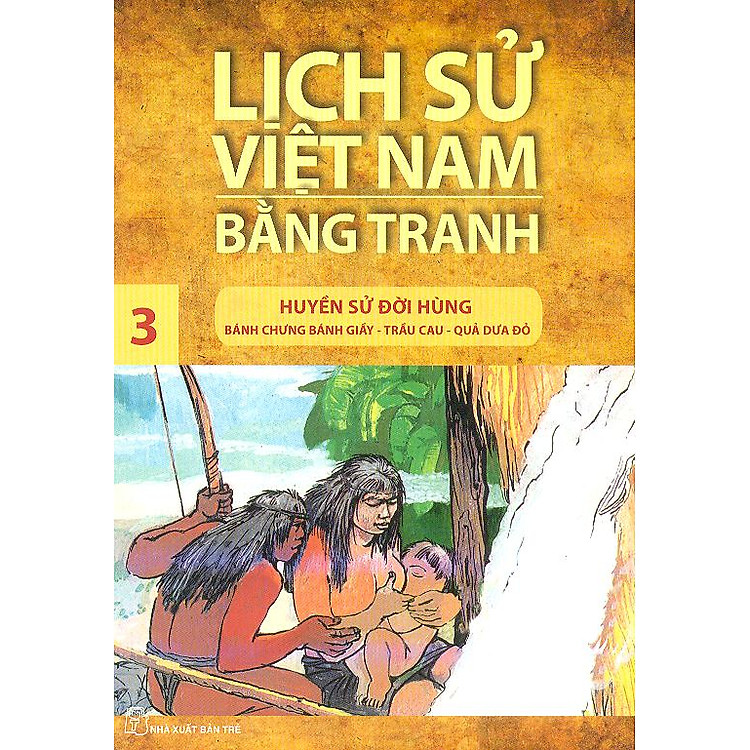 Sách Lịch Sử Việt Nam Bằng Tranh Tập 3: Huyền Sử Đời Hùng (Tái Bản)