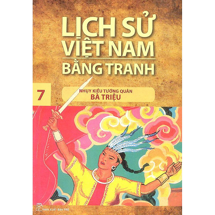 Sách Lịch Sử Việt Nam Bằng Tranh Tập 7 : Nhụy Kiều Tướng Quân Bà Triệu (Tái Bản)