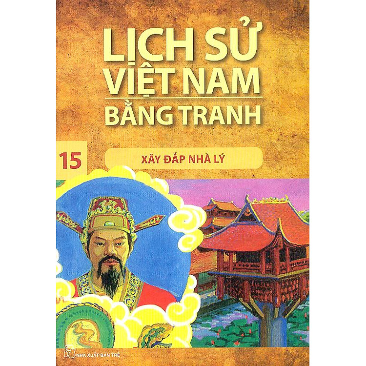 Sách Lịch Sử Việt Nam Bằng Tranh Tập 15: Xây Đắp Nhà Lý (Tái Bản)
