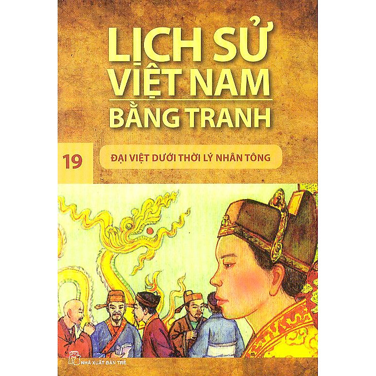 Sách Lịch Sử Việt Nam Bằng Tranh Tập 19 : Đại Việt Dưới Thời Lý Nhân Tông (Tái Bản).