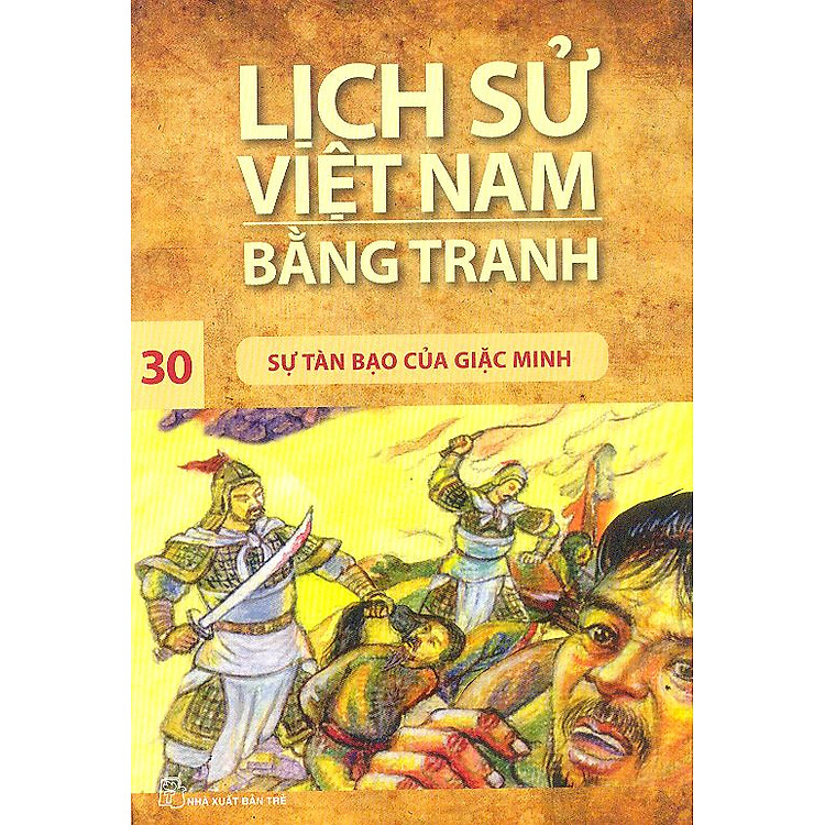 Sách Lịch Sử Việt Nam Bằng Tranh Tập 30 : Sự Tàn Bạo Của Giặc Minh (Tái Bản)