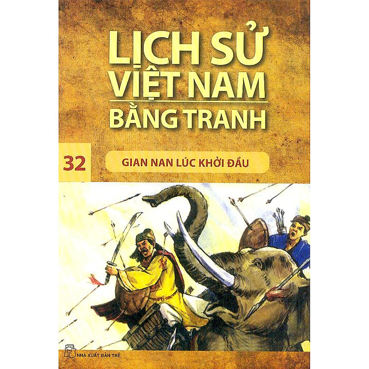 Sách Lịch Sử Việt Nam Bằng Tranh Tập 32 : Gian Nan Lúc Khởi Đầu (Tái Bản)