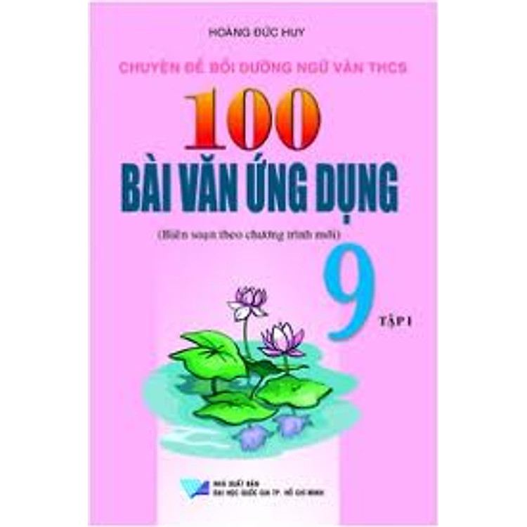 Sách 100 Bài Văn Ứng Dụng Lớp 9 (Tập 1)