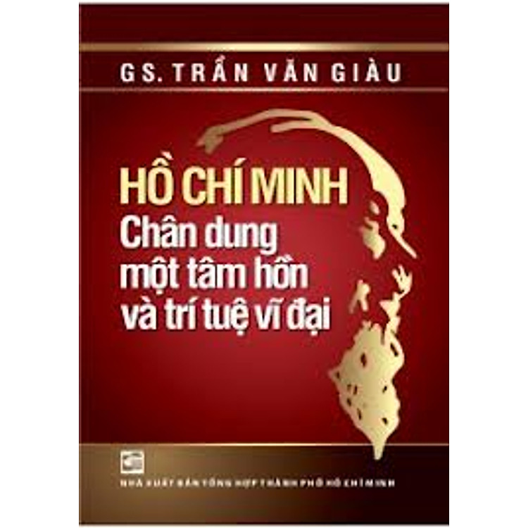Sách Hồ Chí Minh - Chân Dung Một Tâm Hồn Và Trí Tuệ Vĩ Đại