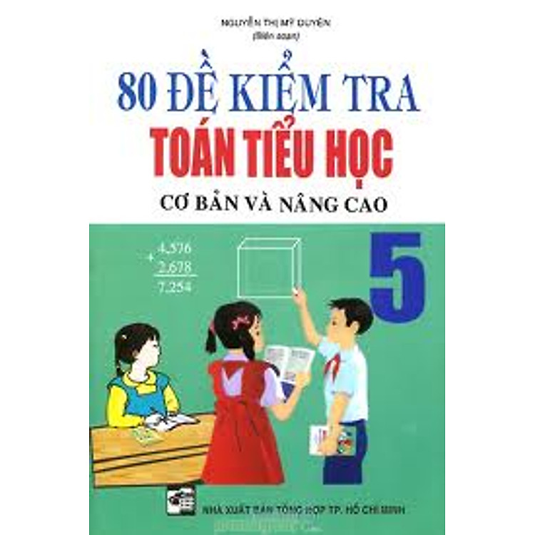 Sách 80 Đề Kiểm Tra Toán Tiểu Học Cơ Bản Và Nâng Cao Lớp 5