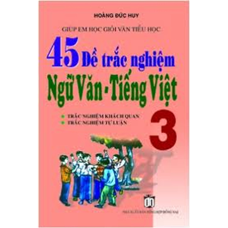 Sách 45 Đề Trắc Nghiệm Ngữ Văn -Tiếng Việt 3