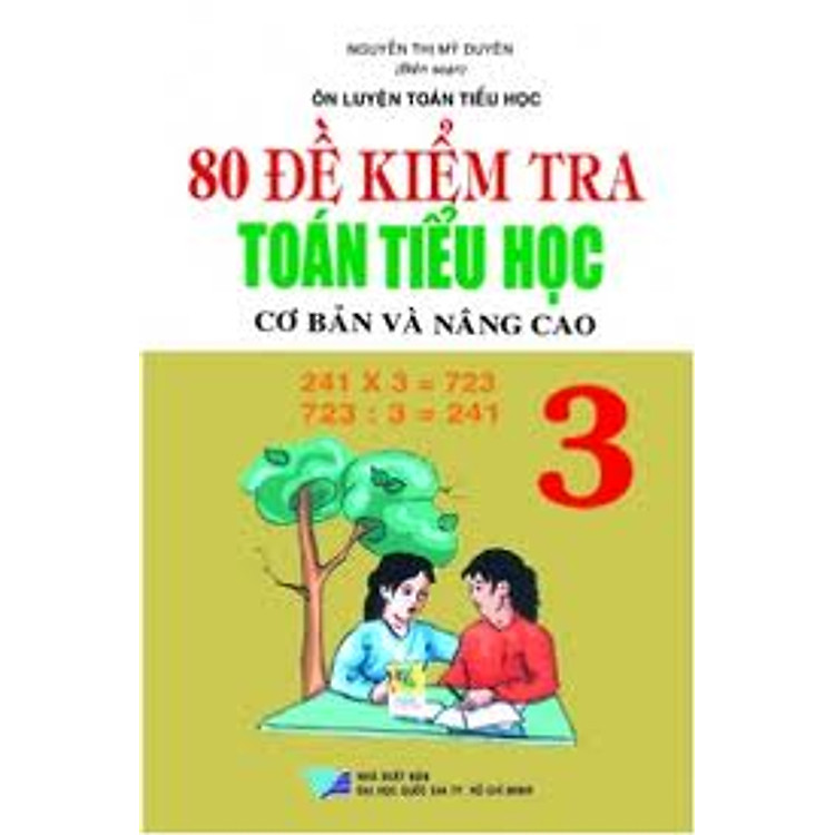 Sách 80 Đề Kiểm Tra Toán Tiểu Học Cơ Bản Và Nâng Cao Lớp 3