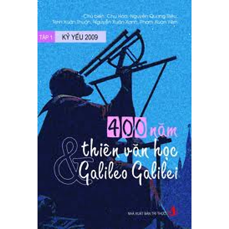 Sách Kỷ Yếu 2009 - Tập 1: 400 Năm Thiên Văn Học Và Galileo Galilei