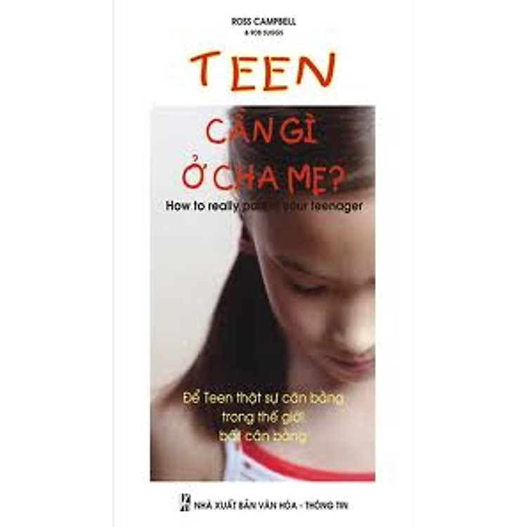 Sách Teen Cần Gì Ở Cha Mẹ - Để Teen Thật Sự Cân Bằng Trong Thế Giới Bất Cân Bằng