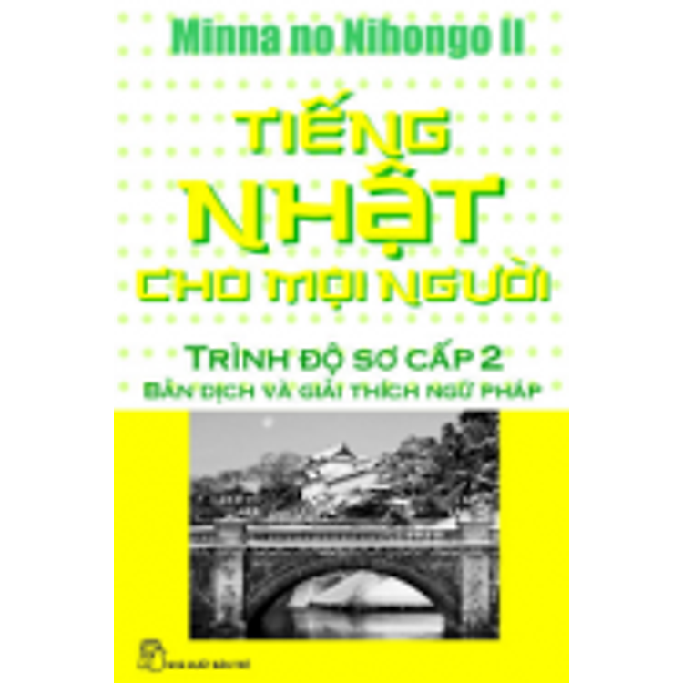 Sách Tiếng Nhật Cho Mọi Người - Trình Độ Sơ Cấp 2: Bản Dịch Nghĩa và Giải Thích Ngữ Pháp (Tái Bản 2012)