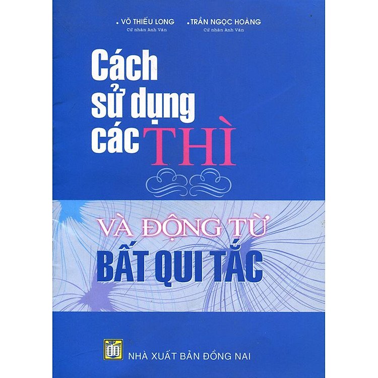 Sách Cách Sử Dụng Các Thì Và Động Từ Bất Qui Tắc (Tái Bản)