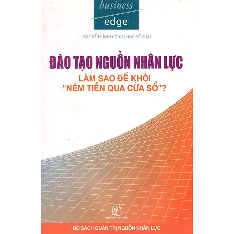 Sách Đào Tạo Nguồn Nhân Lực - Làm Sao Để Khỏi "Ném Tiền Qua Cửa Sổ"?