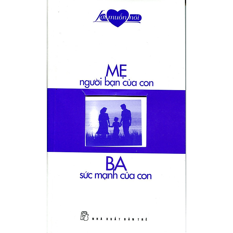 Sách Lời Muốn Nói - Mẹ Người Bạn Của Con - Ba Sức Mạnh Của Con