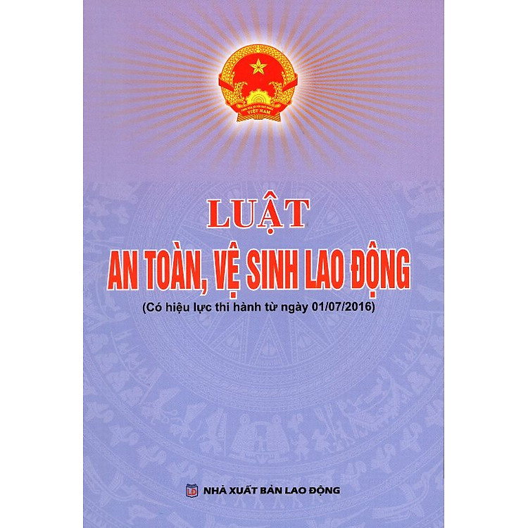 Sách Luật An Toàn, Vệ Sinh Lao Động (Có Hiệu Lực Thi Hành Từ Ngày 01/07/2016)