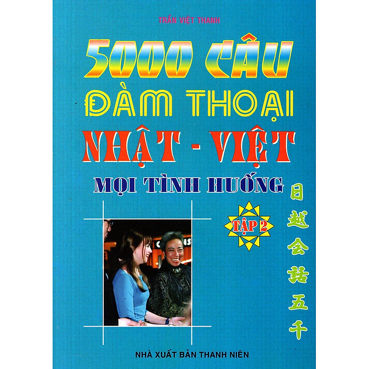 Sách 5000 Câu Đàm Thoại Nhật - Việt Mọi Tình Huống (Tập 2)