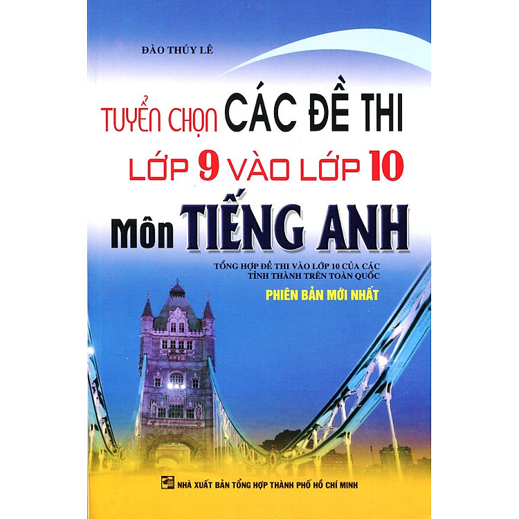 Sách Tuyển Chọn Đề Thi Lớp 9 Vào Lớp 10 Tiếng Anh