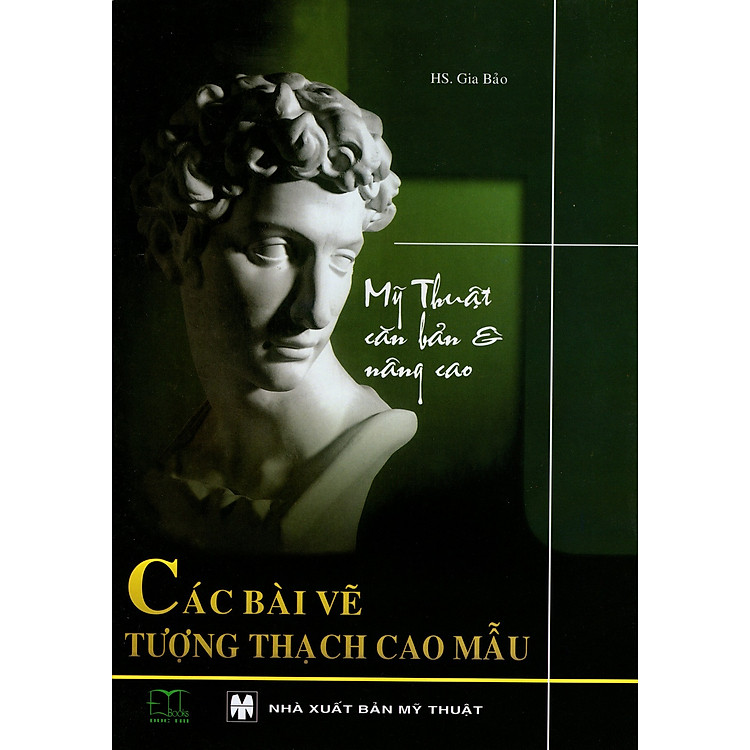 Sách Mỹ Thuật Căn Bản Và Nâng Cao - Các Bài Vẽ Tượng Thạch Cao Mẫu