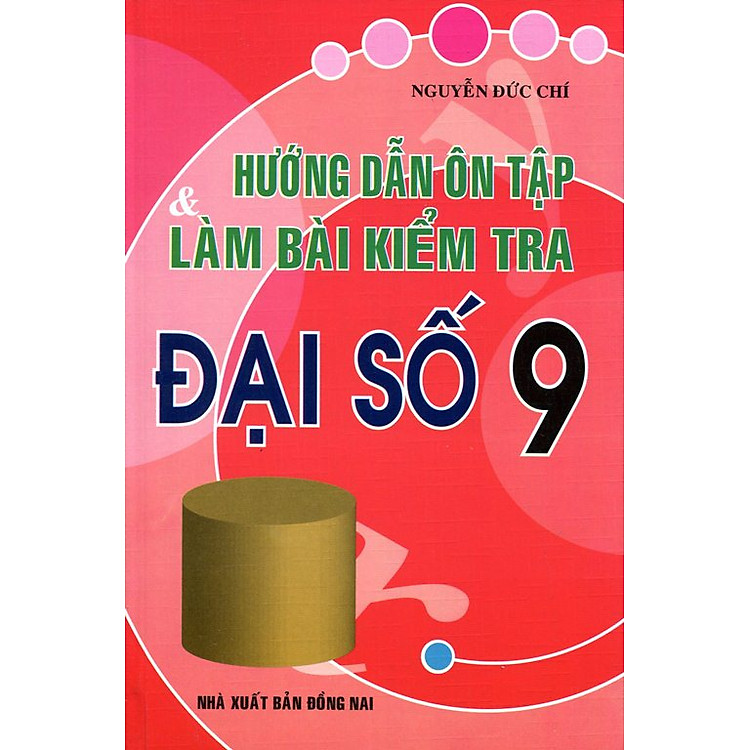 Sách Hướng Dẫn Ôn Tập Và Làm Bài Kiểm Tra Đại Số Lớp 9 (Tái Bản 2015)
