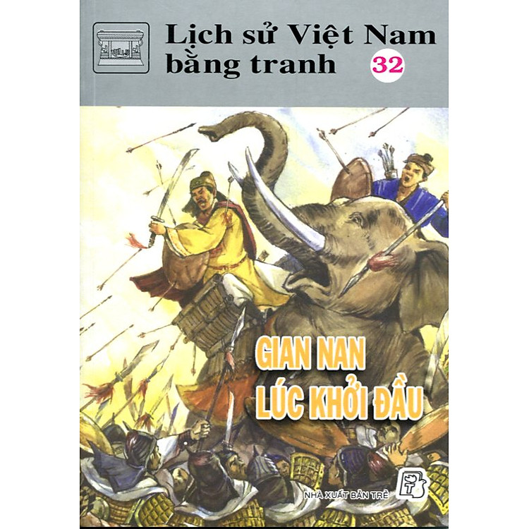 Sách Lịch Sử Việt Nam Bằng Tranh Tập 32 : Gian Nan Lúc Khởi Đầu