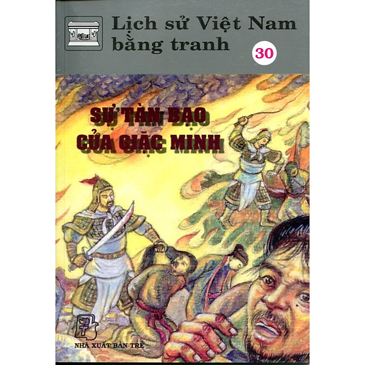 Sách Lịch Sử Việt Nam Bằng Tranh Tập 30 : Sự Tàn Bạo Của Giặc Minh