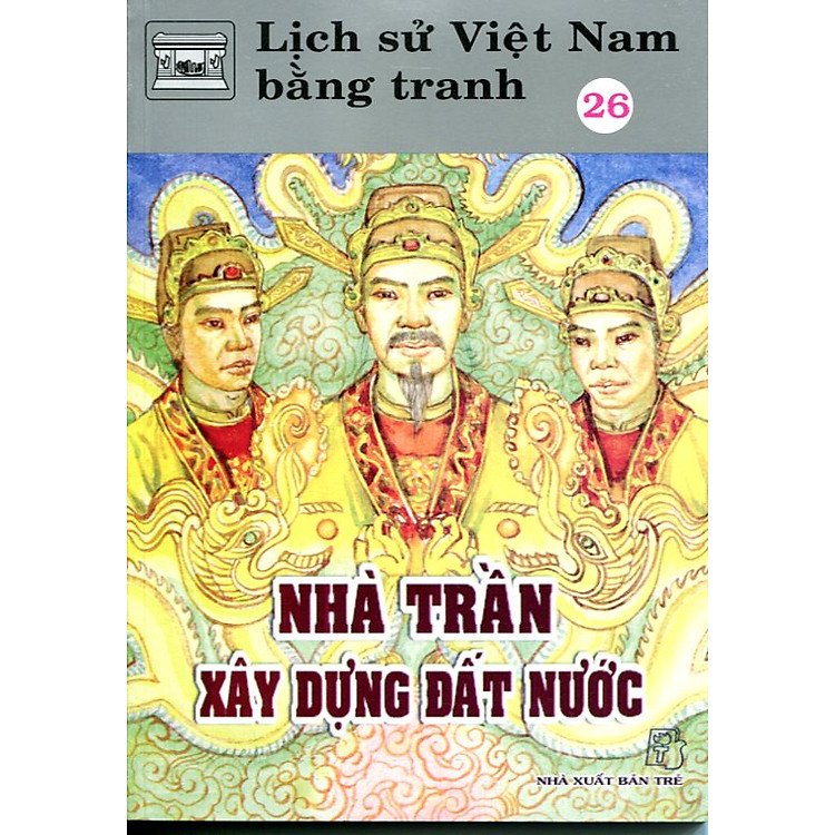 Sách Lịch Sử Việt Nam Bằng Tranh Tập 26: Nhà Trần Xây Dựng Đất Nước