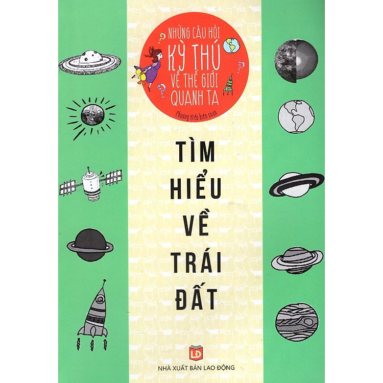 Sách Những Câu Hỏi Kỳ Thú Về Thế Giới Quanh Ta - Tìm Hiểu Về Trái Đất