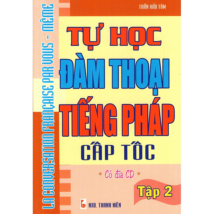 Tự Học Đàm Thoại Tiếng Pháp Cấp Tốc (Tập 2) - Sách Bỏ Túi