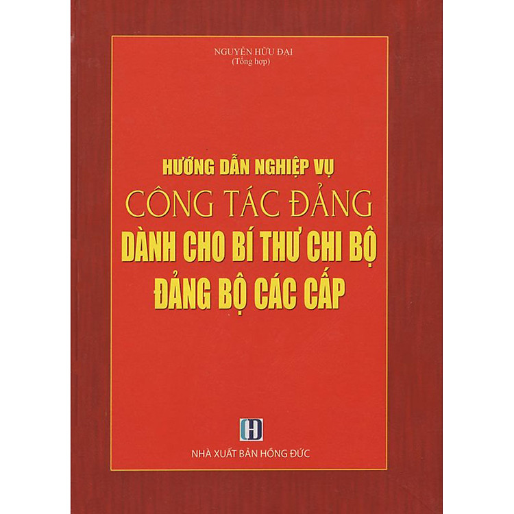 Hướng Dẫn Nghiệp Vụ Công Tác Đảng Dành Cho Bí Thư Chi Bộ Đảng Bộ Các Cấp