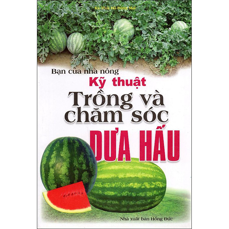 Sách Bạn Của Nhà Nông: Kỹ Thuật Trồng Và Chăm Sóc Dưa Hấu (Tái Bản)