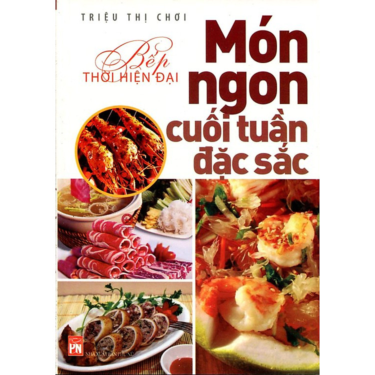 Sách Bếp Thời Hiện Đại - Món Ngon Cuối Tuần Đặc Sắc