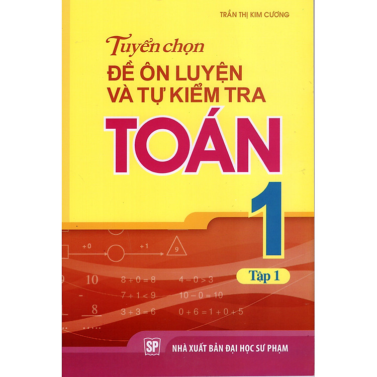 Sách Tuyển Chọn Đề Ôn Luyện Và Tự Kiểm Tra Toán Lớp 1 - Tập 1