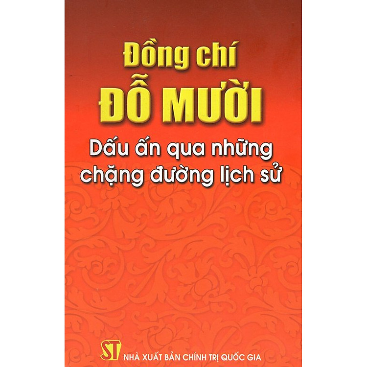 Đồng Chí Đỗ Mười – Dấu Ấn Qua Những Chặng Đường Lịch Sử