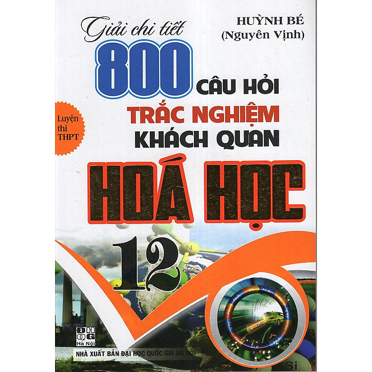 Sách Giải Chi Tiết 800 Câu Hỏi Trắc Nghiệm Khách Quan Hoá 12