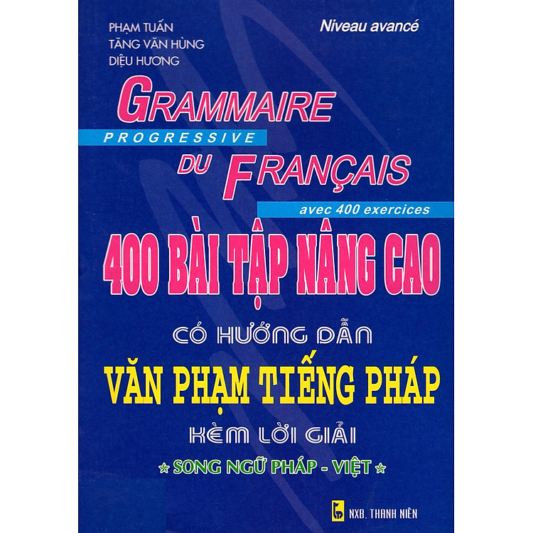 Sách 400 Bài Tập Nâng Cao Có Hướng Dẫn Văn Phạm Tiếng Pháp Kèm Lời Giải (Song Ngữ Pháp-Việt)
